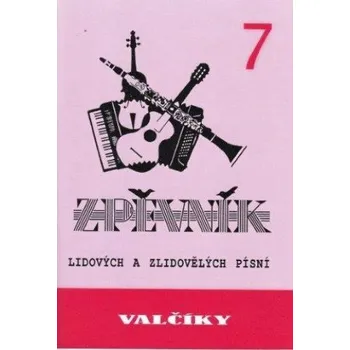 Valčíky 7 - zpěvník lidových a zlidovělých písní - Spilka J., Novák V.