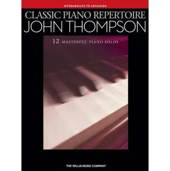 Classic Piano Repertoire: John Thompson (Intermediate To Advanced Level) (noty na sólo klavír)