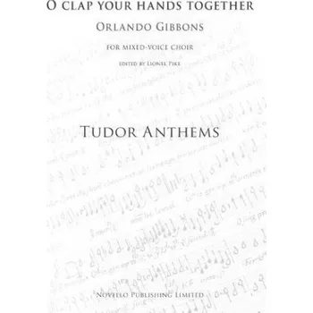 Orlando Gibbons: O Clap Your Hands Together (Tudor Anthems) (noty na sborový zpěv SATB, klavír)