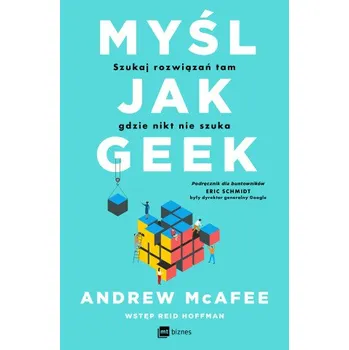 Osobní rozvoj Myśl jak geek: Szukaj rozwiązań tam, gdzie nikt nie szuka – McAfee Andrew (PL)