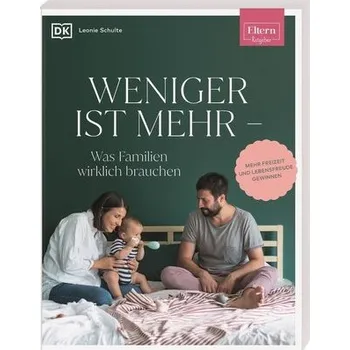 Osobní rozvoj ELTERN-Ratgeber. Weniger ist mehr - was Familien wirklich brauchen - Schulte, Leonie