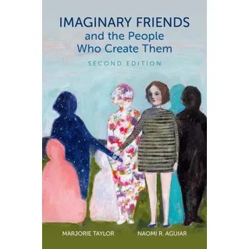 Učebnice Imaginary Friends and the People Who Create Them – Taylor,Marjorie (Professor Emerit of Psychology,Professor Emerit of Psychology,University of Oregon),Aguiar,Naomi R. (Associate Director of Research,Associate Director of Research,Oregon State U (EN)