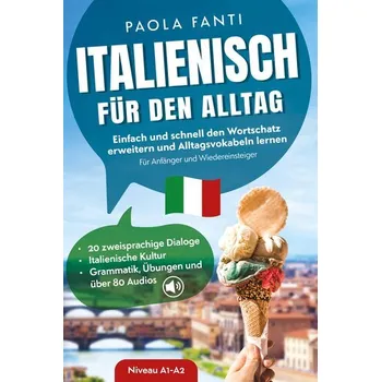 Cizojazyčná kniha Italienisch für den Alltag | Einfach und schnell den Wortschatz erweitern und Alltagsvokabeln lernen | Für Anfänger und Wiederei - Paola Fanti