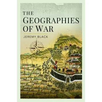The Geographies of War - Black, Jeremy