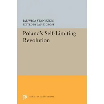 Poland's Self-Limiting Revolution – Jadwiga Staniszkis,Jan T. Gross (EN)