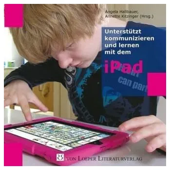 Unterstützt kommunizieren und lernen mit dem iPad - Hallbauer, Angela