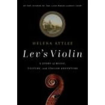 Umění Lev's Violin: A Story of Music, Culture and Italian Adventure – Attlee,Helena (EN)