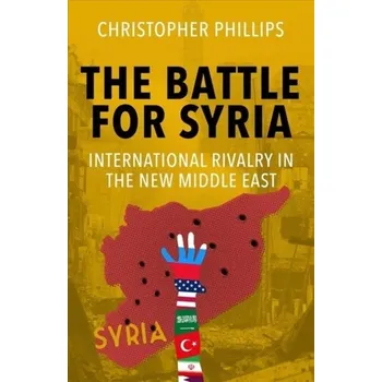 The Battle for Syria - Phillips, Christopher [EN] (2020, Brožovaná, Yale University Press)