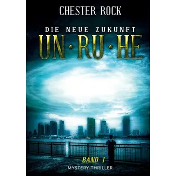 Die neue Zukunft - Band 1 - Unruhe - Rock, Chester [DE] (2019, Brožovaná, tredition)