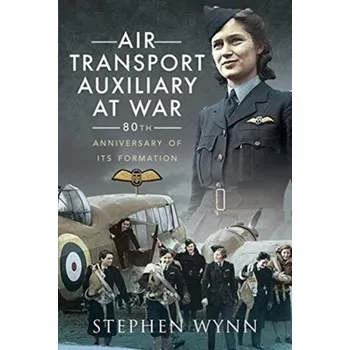 Air Transport Auxiliary at War - Wynn, Stephen