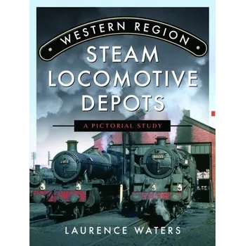 Cestování Western Region Steam Locomotive Depots - Waters, Laurence