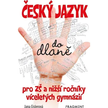 Český jazyk do dlaně pro ZŠ a nižší ročníky víceletých gymnázií - Jana Eislerová