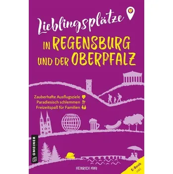 Cestování Lieblingsplätze in Regensburg und der Oberpfalz - May, Heinrich