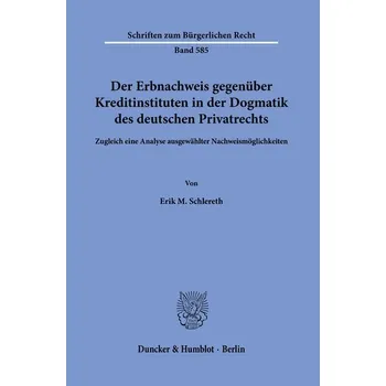 Der Erbnachweis gegenüber Kreditinstituten in der Dogmatik des deutschen Privatrechts - Schlereth, Erik M.