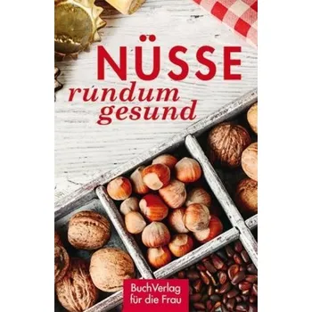 Nüsse - rundum gesund - Nitzsche, Grit
