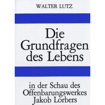 Literární biografie Die Grundfragen des Lebens - Lutz, Walter