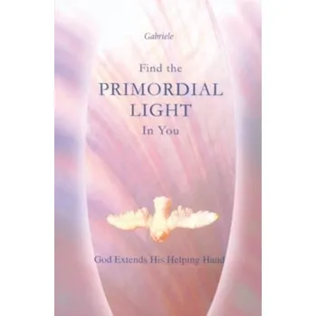 Osobní rozvoj Find the Primordial Light in You - Gabriele Publishing, House
