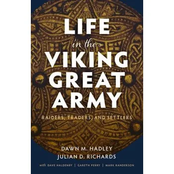 Life in the Viking Great Army Raiders, Traders, and Settlers (Hardback) – Hadley,Richards (EN)