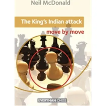 The King's Indian Attack: Move by Move - McDonald, Neil