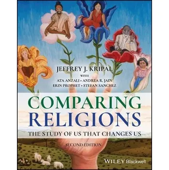 Comparing Religions - Kripal, Jeffrey J. (Rice University, USA) a Anzali, Ata a Jain, Andrea R. a Prophet, Erin a Sanchez, Stefan