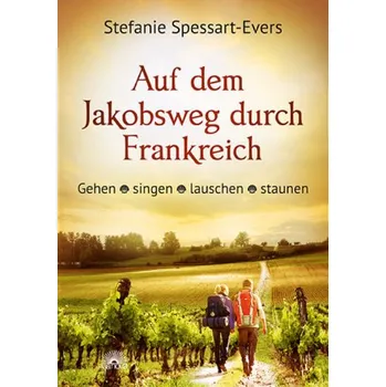 Auf dem Jakobsweg durch Frankreich - Spessart-Evers, Stefanie