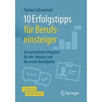 10 Erfolgstipps für Berufseinsteiger - Schrammel, Tamara