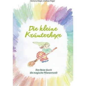 Příroda Die kleine Kräuterhexe - Eine Reise durch die magische Pflanzenwelt - Rieger, Ramona