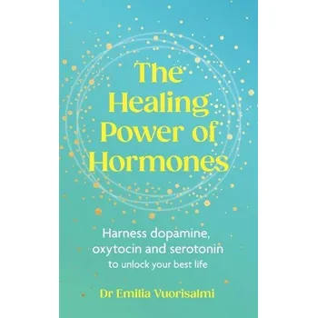 The Healing Power of Hormones - Dr Emilia Vuorisalmi Ebury Publishing