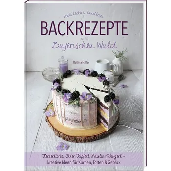 Backrezepte aus'm Bayerischen Wald - Haller, Bettina M.