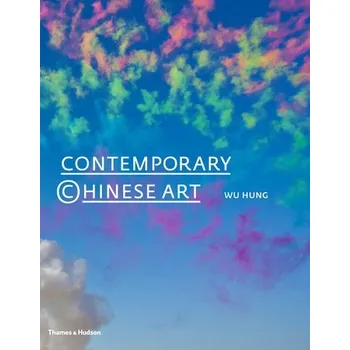 Contemporary Chinese Art: A History - Hung, Wu