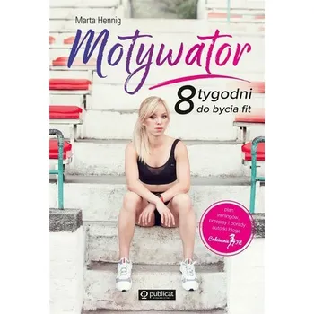 Motywator. 8 tygodni do bycia fit - Hennig Marta (pl, 2019-09, Polotuhá, Publicat)