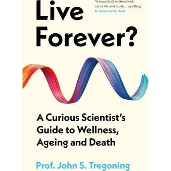 Live Forever? - Tregoning, Dr John S.