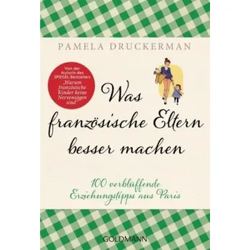 Was französische Eltern besser machen - Druckerman, Pamela