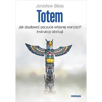Totem. Jak zbudować poczucie własnej wartości? - Jarosław Gibas [PL] (2024, Brožovaná, OnePress / Helion)