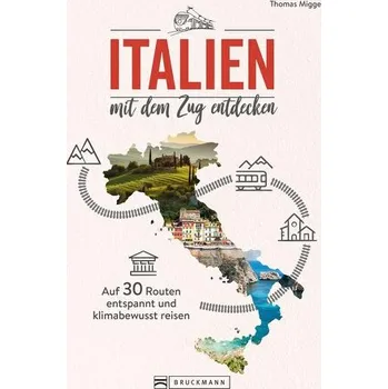 Cestování Italien mit dem Zug entdecken - Migge, Thomas
