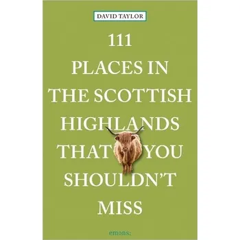 Cestování 111 Places in the Scottish Highlands That You Shouldn't Miss - Taylor, David