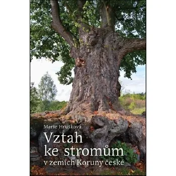 Příroda Vztah ke stromům v zemích Koruny české - Marie Hrušková