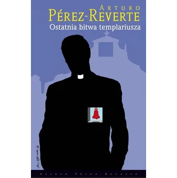 Ostatnia bitwa templariusza Arturo Pérez-Reverte