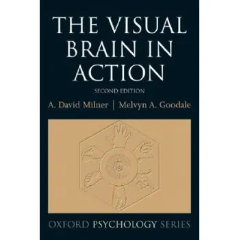 Cizí jazyk Visual Brain in Action – Milner,David (Professor of Cognitive Neuroscience,University of Durham),Goodale,Mel (Canada Research Chair in Visual Neuroscience,University of Western Ontario) (EN)