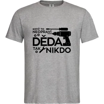 Pánské tričko Tričko Když to neopraví děda Druh: Pánské, Barva: Šedá, Velikost: S