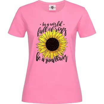 Dámské tričko Tričko Ve světě plném růží, buď slunečnice Druh: Dámské, Barva: Růžová, Velikost: XL