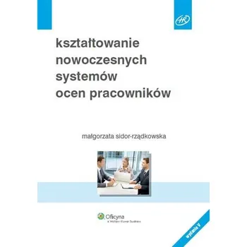 Kształtowanie nowoczesnych systemów ocen pracowników - Sidor-Rządkowska Małgorzata