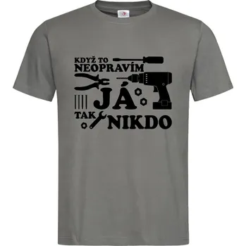 Pánské tričko Tričko Když to neopravím Já Druh: Pánské, Barva: Břidlice, Velikost: XL