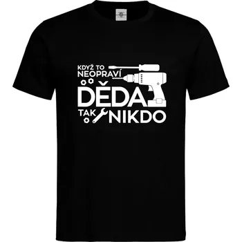 Pánské tričko Tričko Když to neopraví děda Druh: Pánské, Barva: Černá, Velikost: S