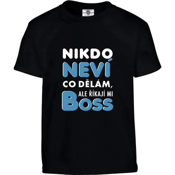 Pánské tričko Tričko Nikdo neví co dělám, ale říkají mi boss Druh: Dětské, Barva: Černá, Velikost: 158-XL
