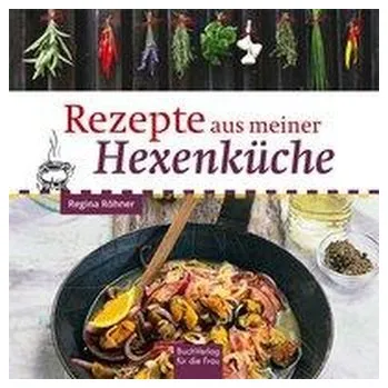 Rezepte aus meiner Hexenküche - Röhner, Regina