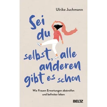 Osobní rozvoj Sei du selbst, alle anderen gibt es schon - Juchmann, Ulrike