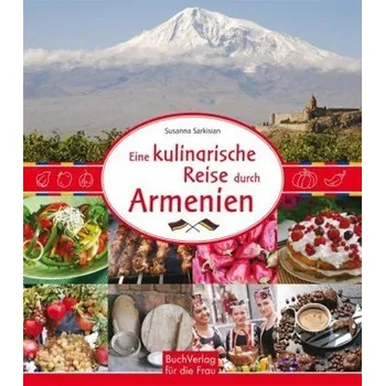 Eine kulinarische Reise durch Armenien - Sarkisian, Susanna