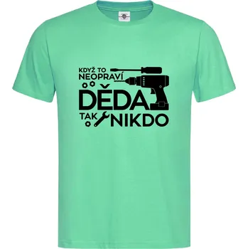 Pánské tričko Tričko Když to neopraví děda Druh: Pánské, Barva: Světle Zelená, Velikost: L