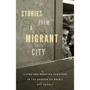 Stories from a Migrant City - Rogaly, Ben [EN] (2020, Brožovaná, Manchester University Press)